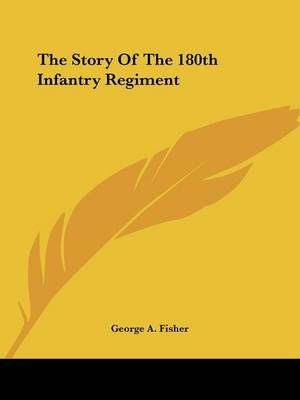 The Story Of The 180th Infantry Regiment By George A Fisher (foreword)