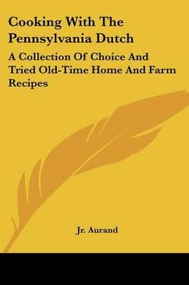 Cooking With The Pennsylvania Dutch By Aurand (editor) 9781432595906