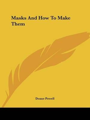 Masks And How To Make Them By Doane Powell 9781432596569 (Paperback)