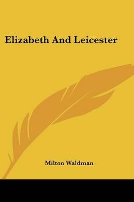 Elizabeth And Leicester By Milton Waldman 9781432598884 (Paperback)