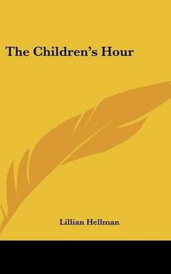 The Children's Hour By Lillian Hellman 9781432600808 (Hardback)