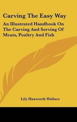 Carving The Easy Way By Lily Haxworth Wallace 9781432600884 (Hardback)