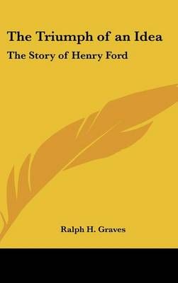 The Triumph of an Idea By Ralph H Graves 9781432603991 (Hardback)