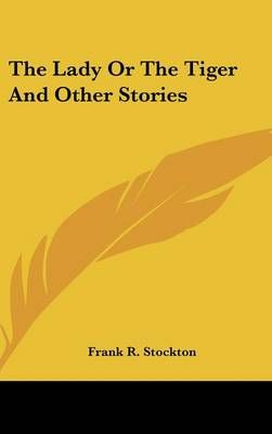 The Lady Or The Tiger And Other Stories By Frank R Stockton (Hardback)