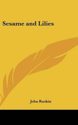 Sesame and Lilies By John Ruskin 9781432606343 (Hardback)