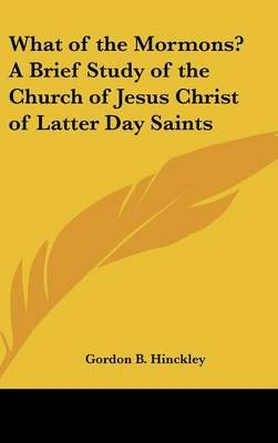 What of the Mormons? A Brief Study of the Church of Jesus Christ of Latter Day Saints