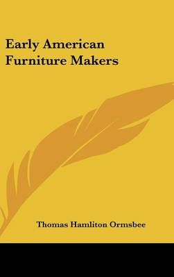 Early American Furniture Makers By Thomas Hamliton Ormsbee (Hardback)