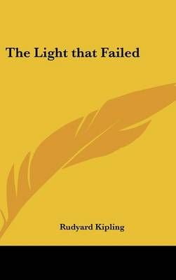The Light That Failed By Rudyard Kipling 9781432611682 (Hardback)