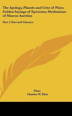 The Apology, Phaedo and Crito of Plato; Golden Sayings of Epictetus; Meditations of Marcus Aurelius