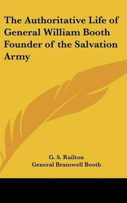 The Authoritative Life of General William Booth Founder of the Salvation Army