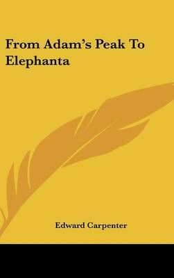 From Adam's Peak To Elephanta By Edward Carpenter 9781432616632