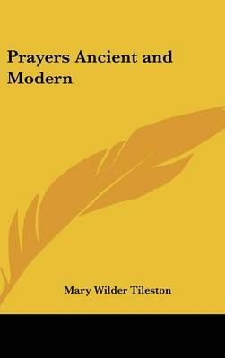 Prayers Ancient and Modern By Mary Tileston (editor) 9781432616649