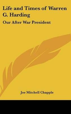 Life and Times of Warren G. Harding By Joe Mitchell Chapple (Hardback)