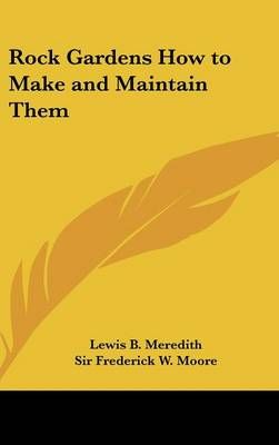 Rock Gardens How to Make and Maintain Them 9781432621377 (Hardback)