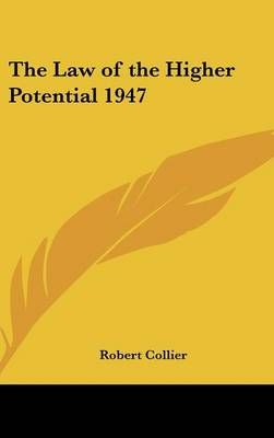 The Law of the Higher Potential 1947 By Robert Collier 9781432622350