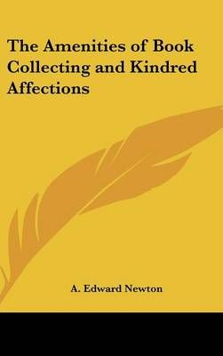 The Amenities of Book Collecting and Kindred Affections 9781432622817