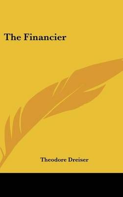 The Financier By Deceased Theodore Dreiser 9781432623722 (Hardback)