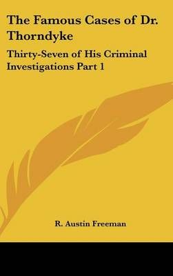 The Famous Cases of Dr. Thorndyke By R Austin Freeman 9781432624217