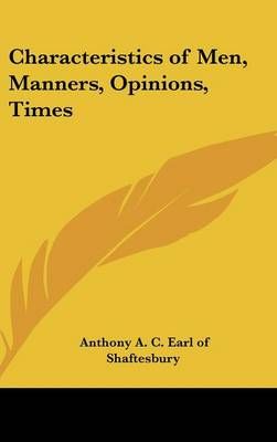 Characteristics of Men, Manners, Opinions, Times 9781432626877