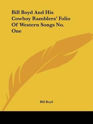 Bill Boyd And His Cowboy Ramblers' Folio Of Western Songs No. One
