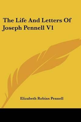 The Life And Letters Of Joseph Pennell V1 9781432628178 (Paperback)