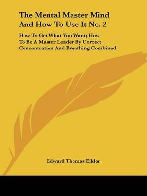 The Mental Master Mind And How To Use It No. 2 By Edward Thomas Eiklor