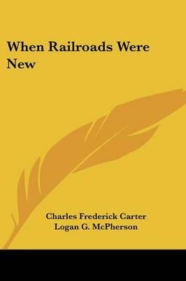 When Railroads Were New 9781432639761 (Paperback)