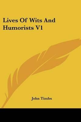 Lives Of Wits And Humorists V1 By John Timbs 9781432640552 (Paperback)