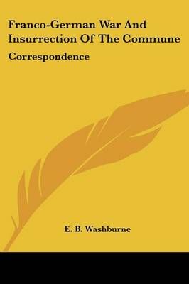 Franco-German War And Insurrection Of The Commune By E B Washburne