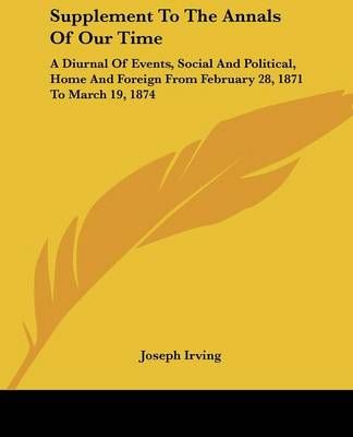 Supplement to the Annals of Our Time By Joseph Irving 9781432646141