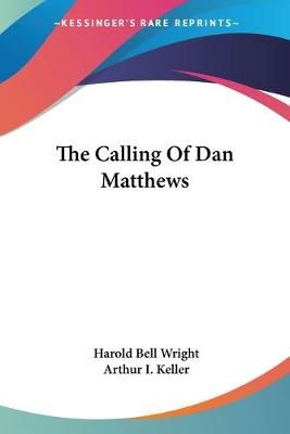 The Calling Of Dan Matthews By Harold Bell Wright 9781432650254