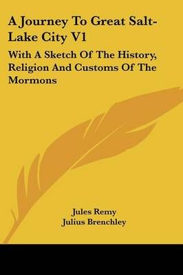 A Journey To Great Salt-Lake City V1 By Jules Remy, Julius Brenchley