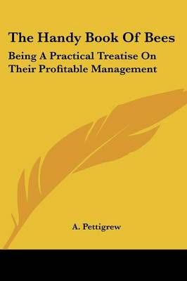 The Handy Book Of Bees By A Pettigrew 9781432664978 (Paperback)