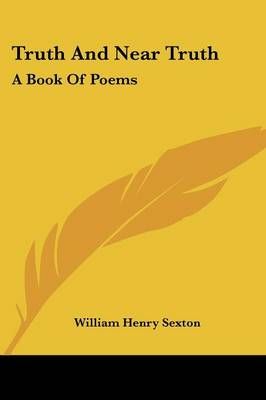 Truth And Near Truth By William Henry Sexton 9781432674229 (Paperback)