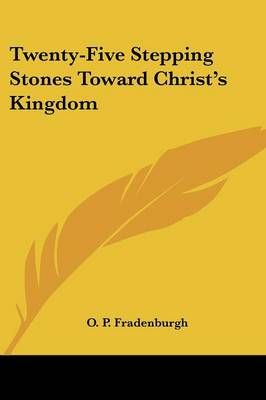 Twenty-Five Stepping Stones Toward Christ's Kingdom By O P Fradenburgh