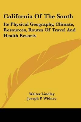 California Of The South By Walter Lindley, Joseph P Widney (Paperback)