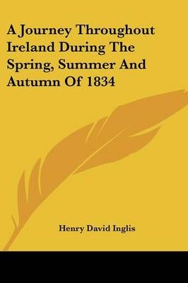 A Journey Throughout Ireland During The Spring, Summer And Autumn Of 1834