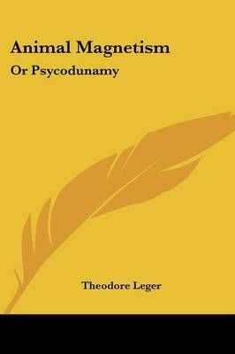Animal Magnetism By Theodore Leger 9781432683931 (Paperback)