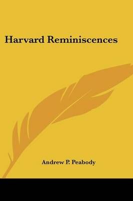 Harvard Reminiscences By Andrew P Peabody 9781432689100 (Paperback)