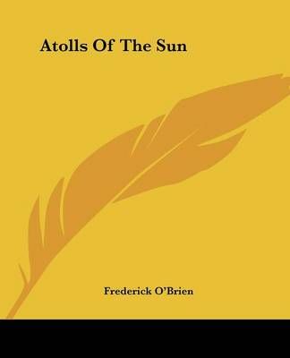 Atolls Of The Sun By Frederick O'Brien 9781432698294 (Paperback)