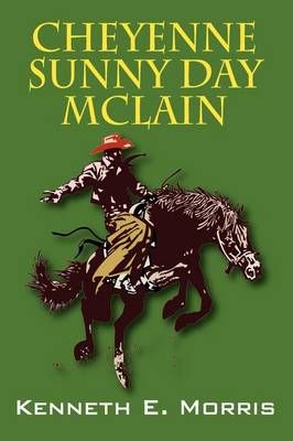 Cheyenne Sunny Day McLain By Kenneth E Morris 9781432724016