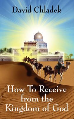 How To Receive from the Kingdom of God By Chladek, David 9781432724894