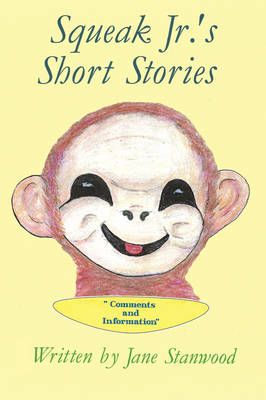 Squeak Jr.'s Short Stories: Comments and Information By Stanwood, Jane