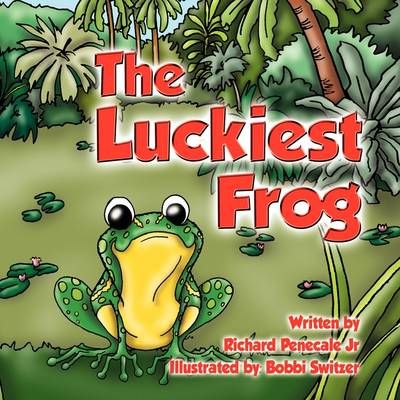 The Luckiest Frog By Richard P Jr Penecale 9781432730239 (Paperback)