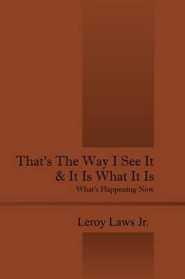 That's the Way I See It & It Is What It Is By Leroy Jr Laws