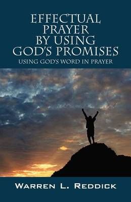 Effectual Prayer By Using God's Promises By Warren L Reddick