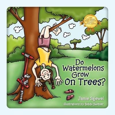 Do Watermelons Grow on Trees? By Jamie Sajewel 9781432758592