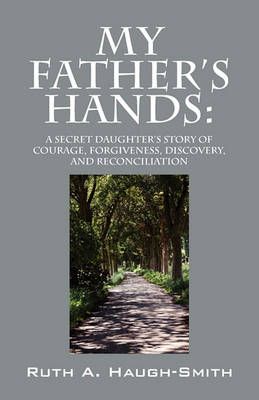 My Father's Hands By Ruth A Haugh-Smith 9781432767693 (Paperback)