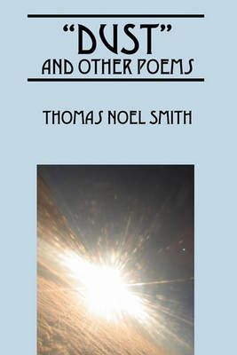 "Dust" and Other Poems By Smith, Thomas Noel 9781432768782 (Paperback)