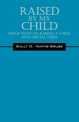 Raised by My Child By Sally D Yantis-Grube 9781432773922 (Paperback)